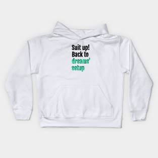 Suit up! Back to dreams setup Kids Hoodie